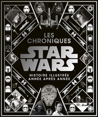 Sarah Harland - Les chroniques Star Wars - L'histoire illustrée année après année.