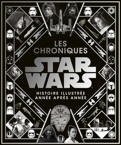 Les chroniques Star Wars. L'histoire illustrée année après année