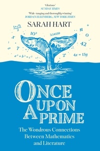 Sarah Hart - Once Upon a Prime - The Wondrous Connections Between Mathematics and Literature.
