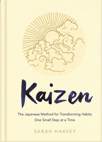 Sarah Harvey - Kaizen - The Japanese Method for Transforming Habits, One Small Step at a Time.