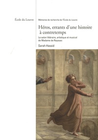 Sarah Hassid - Héros errants d'une histoire à contretemps - Le salon littéraire, artistique et musical de Madame de Rayssac.
