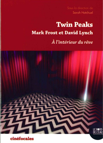 Twin Peaks, à l'intérieur du rêve. Mark Frost et David Lynch