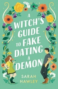 Sarah Hawley - A Witch's Guide to Fake Dating a Demon - ‘Whimsically sexy, charmingly romantic, and magically hilarious.’ Ali Hazelwood.