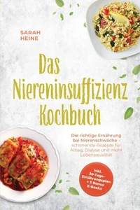 Das Niereninsuffizienz Kochbuch: Die richtige Ernährung bei Nierenschwäche - schonende Rezepte für Alltag, Dialyse und mehr Lebensqualität - inkl. 30-Tage-Ernährungsplan + 5 Bonus E-Books
