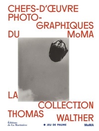 Sarah Hermanson Meister et Michel Frizot - Chefs-d'oeuvre photographiques du MoMA - La collection de Thomas Walther.