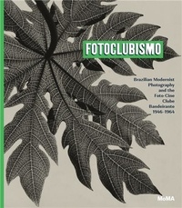 Sarah Hermanson Meister - Fotoclubismo - Brazilian Modernist Photography and the Foto-Cine Clube Bandeirante, 1946-1964.