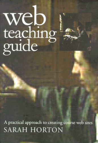 Sarah Horton - Web Teaching Guide. A Practical Approach To Creating Course Web Sites.
