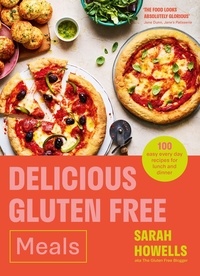 Sarah Howells - Delicious Gluten Free Meals - 100 easy every day recipes for lunch and dinner.