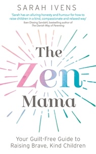 Téléchargement des manuels audio The Zen Mama  - Your guilt-free guide to raising brave, kind children par Sarah Ivens 