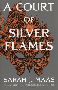 Sarah J. Maas - A Court of Thorns and Roses  : A Court of Silver Flames.