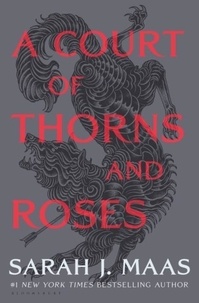 Sarah J. Maas - A Court of Thorns and Roses.