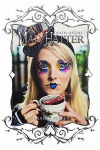  Sarah J. Pepper - Death of the Mad Hatter - Twisted Fairytale Confessions Collection.