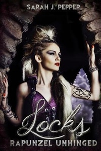  Sarah J. Pepper - Locks: Rapunzel Unhinged - Twisted Fairytale Confessions Collection.