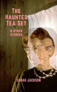 The Haunted Tea Set &amp; Other Stories