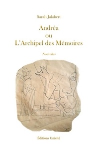 Sarah Jalabert - Andréa ou L'Archipel des Mémoires.