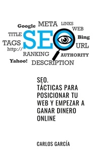  Sarah James et  Carlos García - SEO. Tácticas para posicionar tu web y empezar a ganar dinero online.