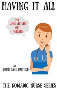  Sarah Jane Butfield et  Martin Papworth - Having It All - The Nomadic Nurse Series, #3.