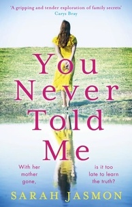 Sarah Jasmon - You Never Told Me - A gripping and tender exploration of family secrets.