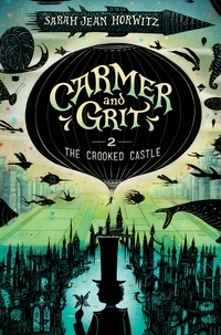 Sarah Jean Horwitz - Carmer and Grit, Book Two: The Crooked Castle.