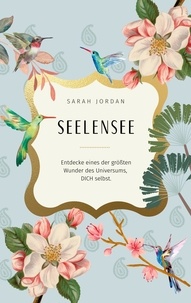 Sarah Jordan - Seelensee - Entdecke eines der größten Wunder des Universums, dich SELBST..