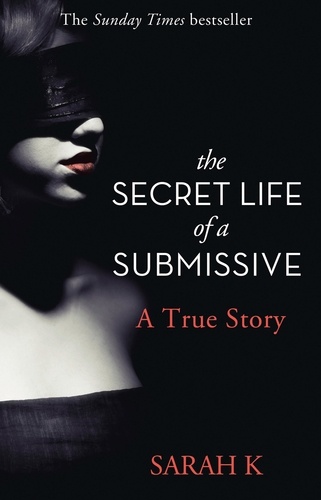 Sarah K - The Secret Life of a Submissive.