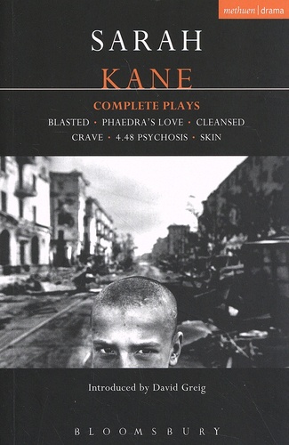 Sarah Kane - Complete Plays - Blasted ; Phaedra's Love ; Cleansed ; Crave ; 4.48 Psychosis ; Skin.