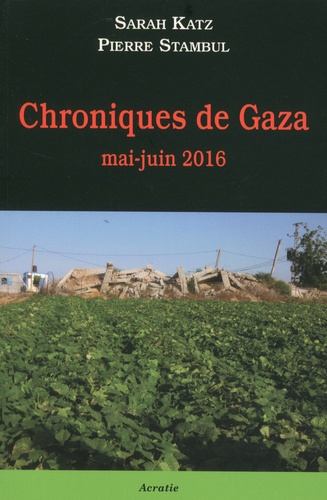 Sarah Katz et Pierre Stambul - Chroniques de Gaza - Mai-juin 2016.