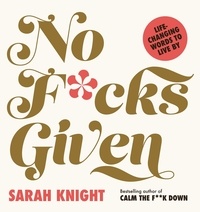 Sarah Knight - No F*cks Given: Life-Changing Words to  Live By.