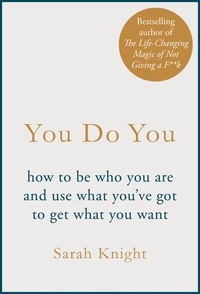Sarah Knight - You Do You - (A No-F**ks-Given Guide) how to be who you are and use what you've got to get what you want.