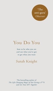 Sarah Knight - You Do You - (A No-F**ks-Given Guide) how to be who you are and use what you've got to get what you want.