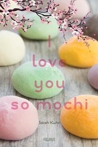 Sarah Kuhn et Camille Cosson - I love you so mochi.