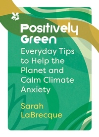 Sarah LaBrecque - Positively Green - Everyday tips to help the planet and calm climate anxiety.