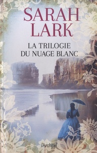 Sarah Lark - La trilogie du nuage blanc - Le pays du nuage blanc, Le chant des esprits, Le cri de la terre.