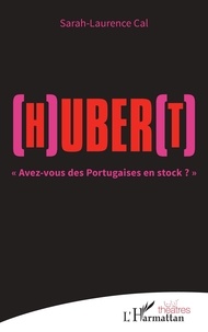 Sarah-Laurence Cal - (H)uber(t) - "Avez-vous des Portugaises en stock ?".