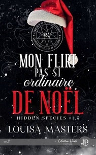 Sarah Laurent et Louisa Masters - Mon flirt pas si ordinaire de noël - Hidden species #1.5.