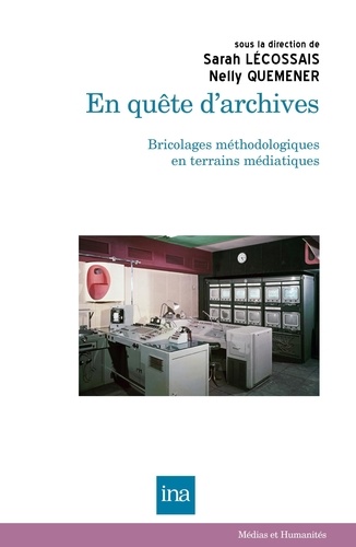 Sarah Lécossais et Nelly Quemener - En quête d'archives - Bricolages méthodologiques en terrains médiatiques.