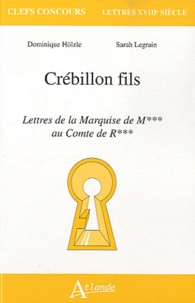 Sarah Legrain et Dominique Hölzle - Crébillon fils, Lettres de la marquise de M... au Comte de R....