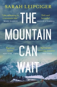 Sarah Leipciger - The Mountain Can Wait.