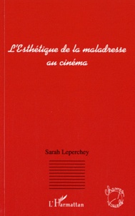 Sarah Leperchey - L'Esthétique de la maladresse au cinéma.