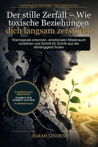 Der stille Zerfall – Wie toxische Beziehungen dich langsam zerstören