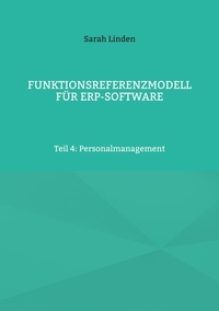 Sarah Linden - Funktionsreferenzmodell für ERP-Software - Teil 4: Personalmanagement.