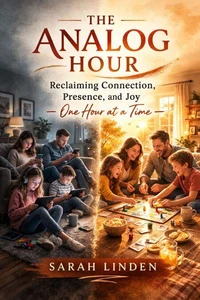 The Analog Hour: Designing Daily Screen-Free Rituals for Calmer Families