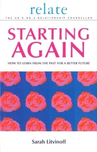 Sarah Litvinoff - The Relate Guide To Starting Again - Learning From the Past to Give You a Better Future.