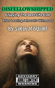 Disfellowshipped - Enjoying The Best Life Ever After Leaving Jehovah's Witnesses