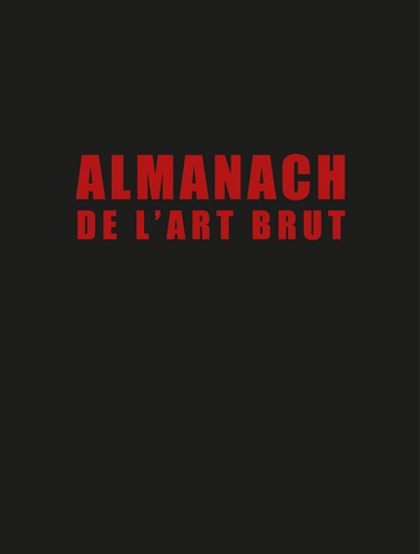 Sarah Lombardi et Baptiste Brun - Almanach de l'art brut - Jean Dubuffet et al..