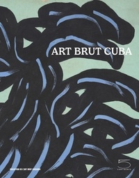 Pdf ebooks téléchargeables gratuitement Art brut CUBA par Sarah Lombardi, Michel Thévoz 9791254600726 (French Edition)