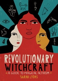 Sarah Lyons - Revolutionary Witchcraft - A Guide to Magical Activism.