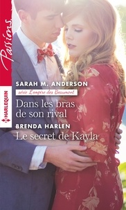 Sarah M. Anderson et Brenda Harlen - Dans les bras de son rival - Le secret de Kayla.