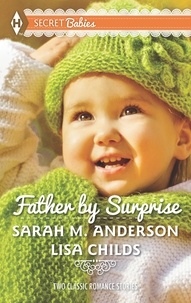 Sarah M. Anderson et Lisa Childs - Father By Surprise - A Man of Distinction / His Baby Surprise.