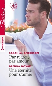 Sarah-M Anderson et Brenda Novak - Par regret, par amour ; Une éternité pour s'aimer.